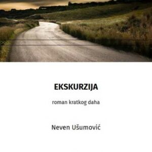 Ekskurzija : roman kratkog daha – Neven Ušumović