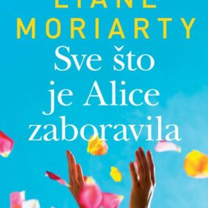 Sve što je Alice zaboravila – Liane Moriarty