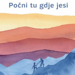 Počni tu gdje jesi : vodič za suosjećajan život – Pema Chödrön