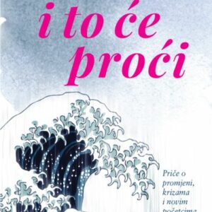 I to će proći : priče o promjeni, krizama i novim početcima – Julia Samuel