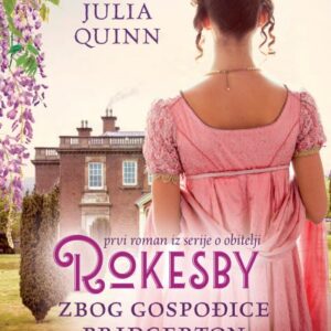 Zbog gospođice Bridgerton : prvi roman iz serije o obitelji Rokesby – Julia Quinn