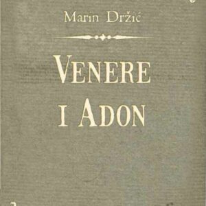 Venere i Adon : pripovijes kako se Venere božica užeže u ljubav lijepoga Adona u komediju stavljena – Marin Držić