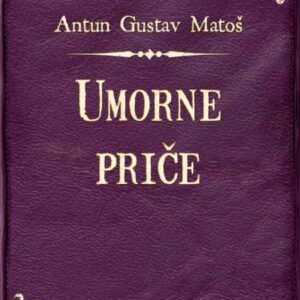 Umorne priče : (1909.) – Antun Gustav Matoš