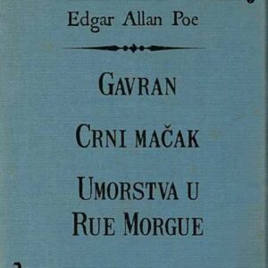 Gavran ; Crni mačak ; Umorstva u Rue Morgue – Edgar Allan Poe