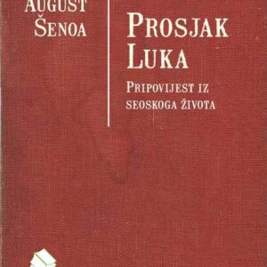Prosjak Luka : pripovijest iz seoskog života – August Šenoa