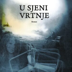 U sjeni vrtnje : roman – Danijel Jerković