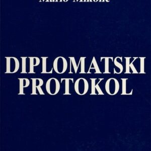 Diplomatski protokol : praksa u Republici Hrvatskoj i neke praktične upute – Mario Mikolić