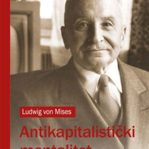 Antikapitalistički mentalitet – Ludwig von Mises