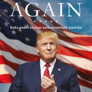 Great again : kako podići na noge našu onemoćalu Ameriku – Donald J. Trump