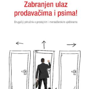 Zabranjen ulaz prodavačima i psima : drugačiji priručnik o prodajnim i menadžerskim vještinama – Danijel Bićanić