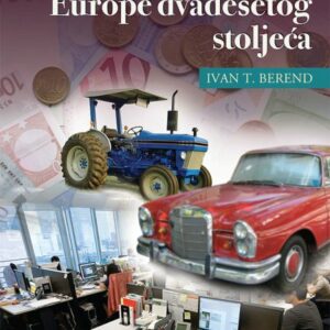 Ekonomska povijest Europe dvadesetog stoljeća : ekonomski režimi od laissez-fairea do globalizacije – Ivan T. Berend