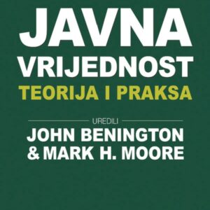 Javna vrijednost : teorija i praksa – uredili John Benington, Mark H. Moore