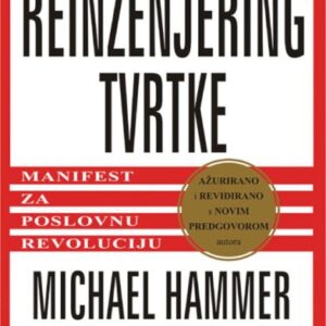 Reinženjering tvrtke : manifest za poslovnu revoluciju – Michael Hammer, James Champy