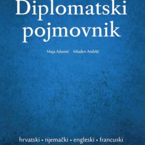 Diplomatski pojmovnik : hrvatski – engleski – francuski – njemački jezik – Mladen  Andrlić, Maja  Adamić