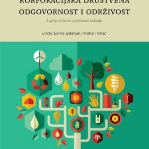 Poslovna etika, korporacijska društvena odgovornost i održivost : 2., prepravljeno i prošireno izd. – uredili Borna Jalšenjak, Kristijan Krkač