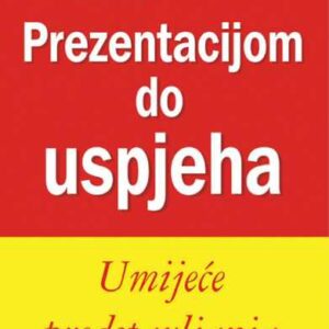 Prezentacijom do uspjeha : umijeće predstavljanja – Jerry Weissman