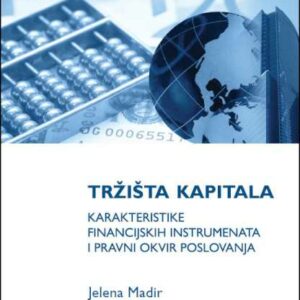Tržišta kapitala : karakteristike financijskih instrumenata i pravni okvir poslovanja – Jelena Madir