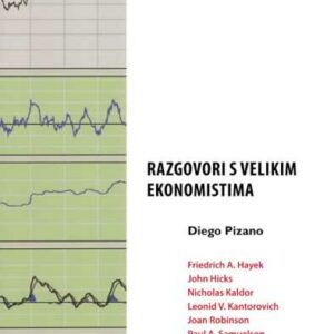 Razgovori s velikim ekonomistima : Friedrich A. Hayek, John Hicks, Nicholas Kaldor, Leonid V. Kantorovich, Joan Robinson – Diego Pizano