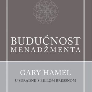 Budućnost menadžmenta – Gary Hamel, Bill Breen