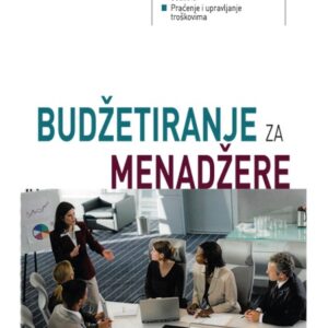 Budžetiranje za menadžere : dobro upravljanje novcem ključna je sastavnica uspješnosti poduzeća – Sid Kemp, Eric Dunbar