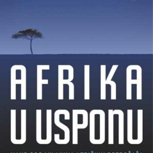 Afrika u usponu : kako 900 milijuna afričkih potrošača nudi više no što mislite – Vijay  Mahajan s Robertom E. Guntherom