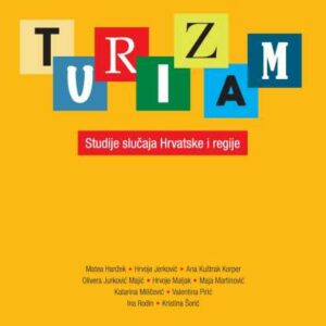 Turizam : studije slučaja Hrvatske i regije – Matea Hanžek ... [et al.]
