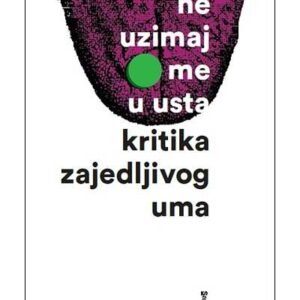 Ne uzimaj me u usta : kritika zajedljivog uma – Saša Ćirić