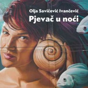 Pjevač u noći : (romansa) – Olja Savičević Ivančević