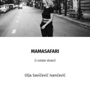 Mamasafari : (i ostale stvari) – Olja Savičević Ivančević