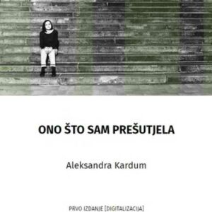 Ono što sam prešutjela – Aleksandra Kardum