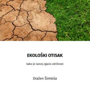 Ekološki otisak : kako je razvoj zgazio održivost – Dražen Šimleša