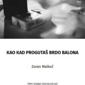 Kao kad progutaš brdo balona – Zoran Malkoč
