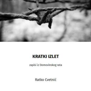 Kratki izlet : zapisi iz Domovinskog rata – Ratko Cvetnić