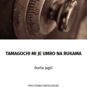 Tamagochi mi je umro na rukama – Dorta Jagić