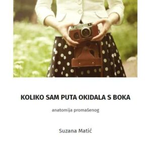 Koliko sam puta okidala s boka : anatomija promašenog – Suzana Matić