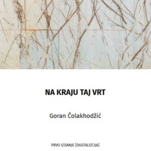 Na kraju taj vrt – Goran Čolakhodžić
