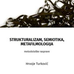 Strukturalizam, semiotika, metafilmologija : metodološke rasprave – Hrvoje Turković