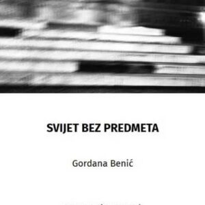 Svijet bez predmeta – Gordana Benić