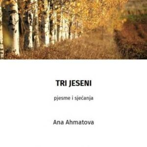 Tri jeseni : pjesme i sjećanja – Ana Ahmatova