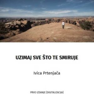 Uzimaj sve što te smiruje – Ivica Prtenjača