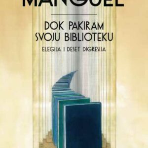Dok pakiram svoju biblioteku : elegija i deset digresija – Alberto Manguel