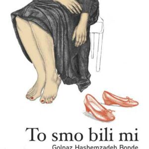 To smo bili mi – Golnaz Hashemzadeh Bonde