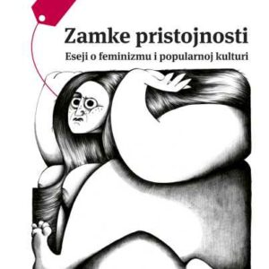 Zamke pristojnosti : eseji o feminizmu i popularnoj kulturi – Maša Grdešić