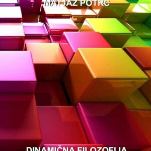Dinamična filozofija – Matjaž Potrč