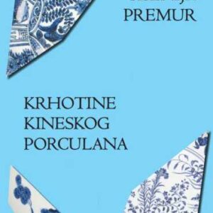 Krhotine kineskog porculana – Ksenija Premur