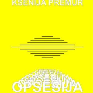 Opsesija – Ksenija Premur