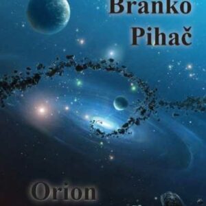 Orion : zbirka znanstveno fantastičnih priča – Branko Pihač