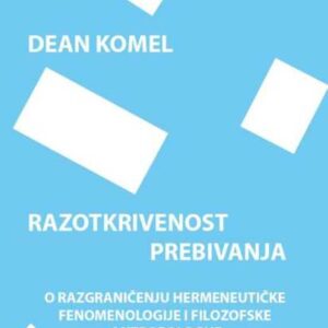 Razotkrivenost prebivanja : o razgraničenju hermeneutičke fenomenologije i filozofske antropologije – Dean Komel