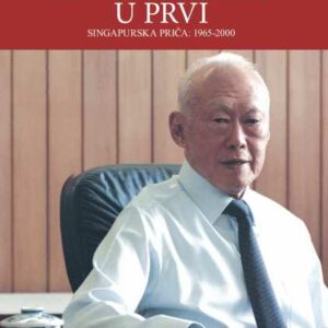Iz Trećeg svijeta u Prvi : singapurska priča – Lee Kuan Yew