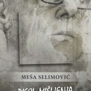Pisci, mišljenja i razgovori : eseji, članci, polemike, intervjui – Meša Selimović